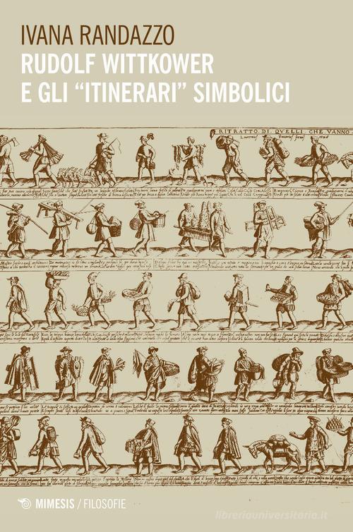 Rudolf Wittkower e gli «itinerari» simbolici di Ivana Randazzo edito da Mimesis