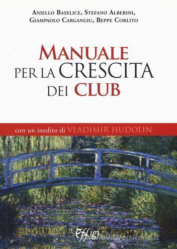 Manuale per la crescita dei Club di Aniello Baselice, Stefano Alberini, Giampaolo Cargangiu edito da C&P Adver Effigi