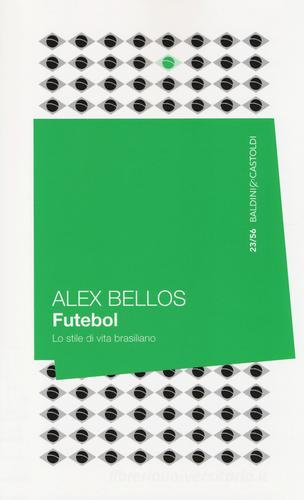 Futebol. Lo stile di vita brasiliano di Alex Bellos edito da Baldini + Castoldi
