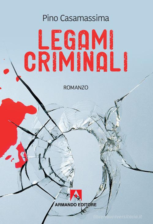 Legami criminali di Pino Casamassima edito da Armando Editore