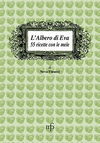 L'albero di Eva. 55 ricette con le mele di Neva Finucci edito da Maria Pacini Fazzi Editore