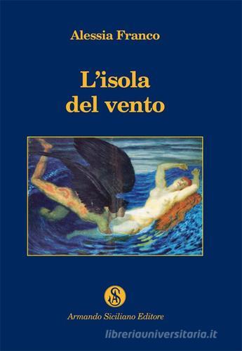 L' isola del vento di Alessia Franco edito da Armando Siciliano Editore