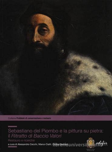 Sebastiano del Piombo e la pittura su pietra: il «Ritratto di Baccio Valori». Restauro e ricerche edito da EDIFIR