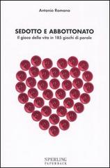 Sedotto e abbottonato. Il gioco della vita in 185 giochi di parole di Antonio Romano edito da Sperling Paperback