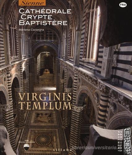 Virginis templum. Siena. Cathedrale, crypte, baptistre di Marilena Caciorgna edito da Sillabe