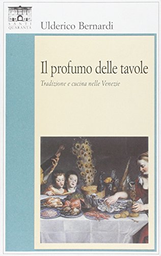 Il profumo delle tavole di Ulderico Bernardi edito da Santi Quaranta