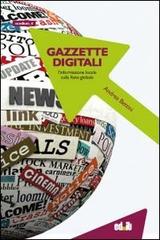 Gazzette digitali. L'informazione locale sulla rete globale di Andrea Bettini edito da editpress