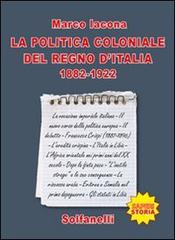 La politica coloniale del Regno d'Italia (1882-1922) di Marco Iacona edito da Solfanelli