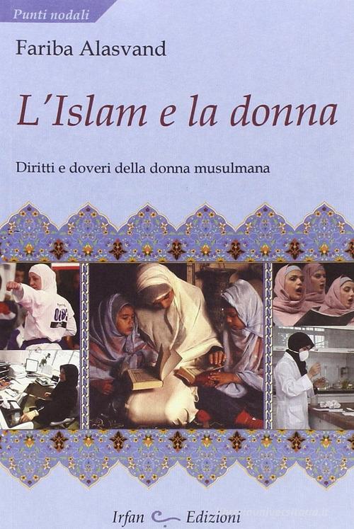 L' Islam e la donna di Fariba Alasvand edito da Irfan