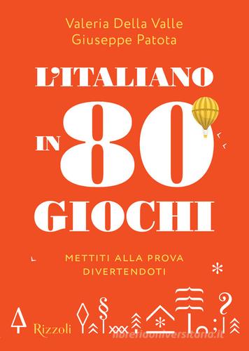 L'italiano in 80 giochi. Mettiti alla prova divertendoti di Valeria Della Valle, Giuseppe Patota edito da Mondadori Electa
