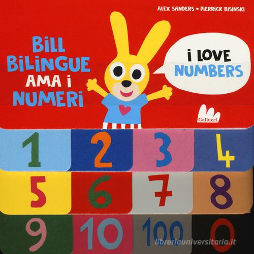 Bill Bilingue ama i numeri. Imparo l'inglese. Ediz. a colori di Alex Sanders, Pierrick Bisinski edito da Gallucci