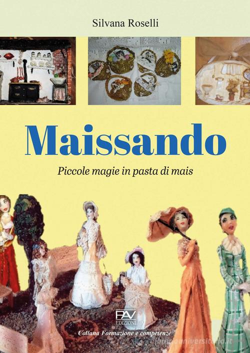 Maissando. Piccole magie in pasta di mais di Silvana Roselli edito da Pav Edizioni