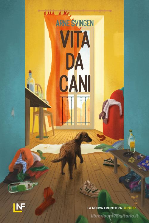 Vita da cani di Arne Svingen edito da La Nuova Frontiera Junior