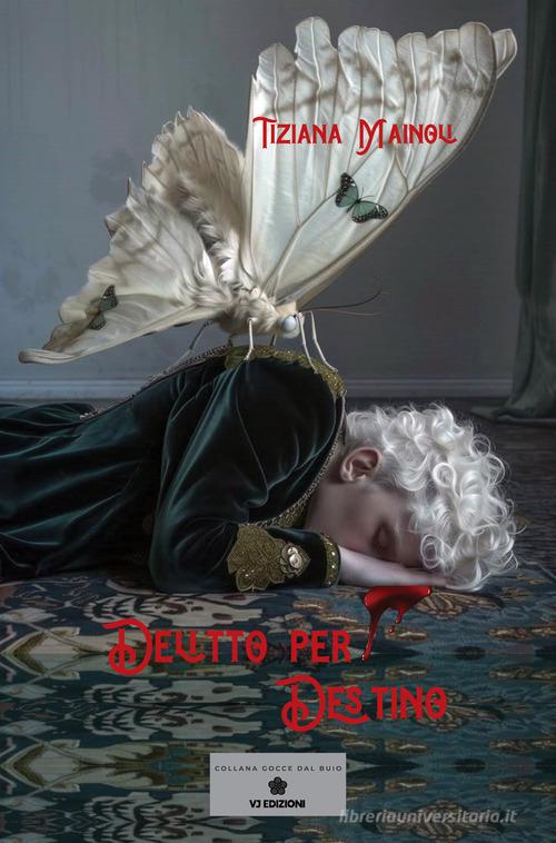 Delitto per destino di Tiziana Mainoli edito da VJ Edizioni