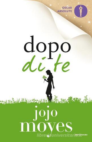 Libro Dopo di te di Jojo Moyes Oscar absolute di Mondadori