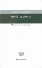 Storie della terra. Manuale di scavo archeologico di Andrea Carandini edito da Einaudi