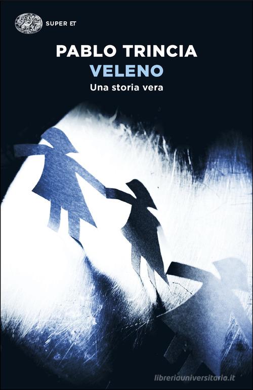 Veleno. Una storia vera di Pablo Trincia edito da Einaudi