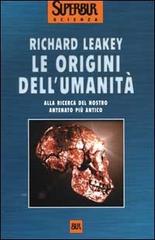 Le origini dell'umanità. Alla ricerca del nostro antenato più antico di Richard Leakey edito da Rizzoli