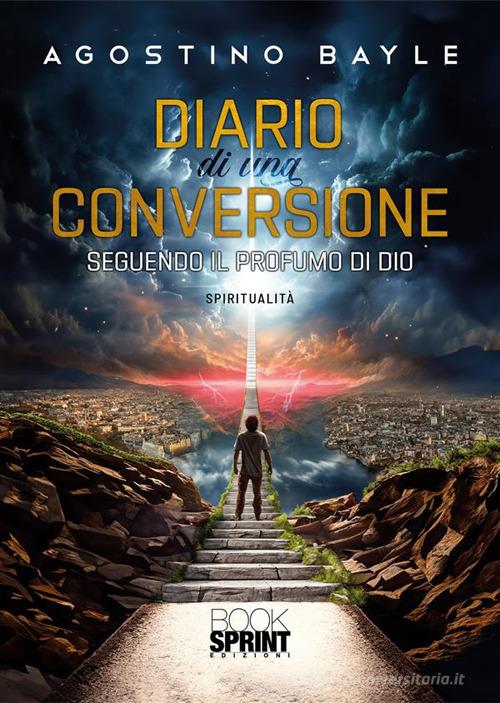 Diario di una conversione di Agostino Bayle edito da Booksprint