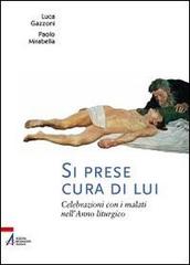 Si prese cura di lui. Celebrazioni con i malati nell'anno liturgico di Luca Gazzoni edito da EMP