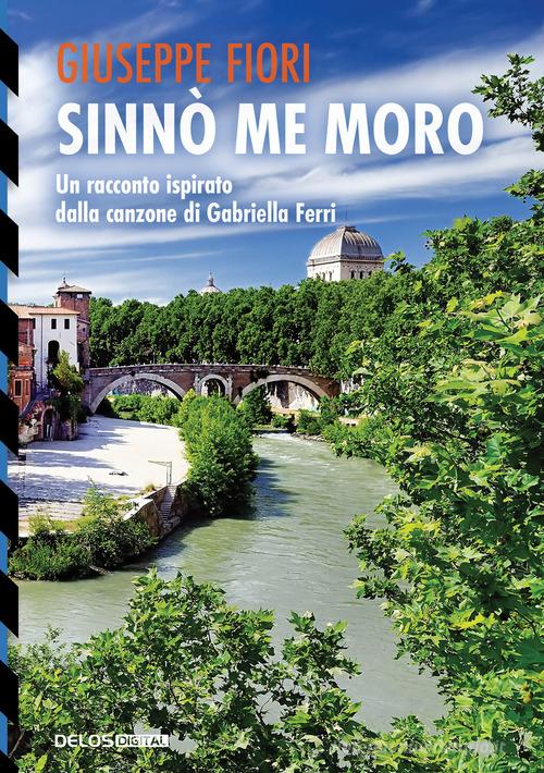 Libro Sinnò me moro. Un racconto ispirato dalla canzone di Gabriella Ferri di Giuseppe Fiori TukTuk di Delos Digital