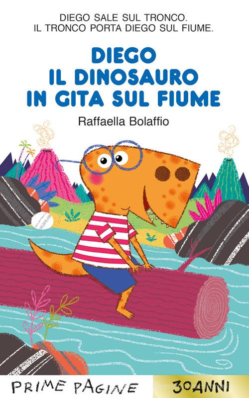 Diego il dinosauro in gita sul fiume. Stampatello maiuscolo. Ediz. a colori di Raffaella Bolaffio edito da Emme Edizioni