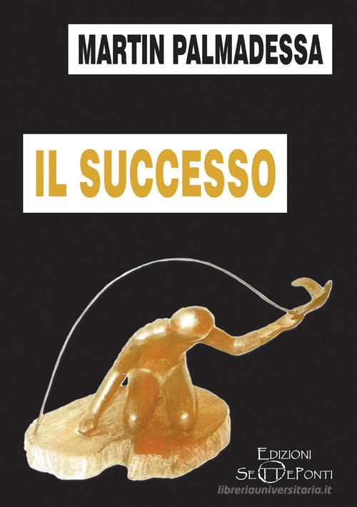 Il successo di Martin Palmadessa edito da Edizioni Setteponti