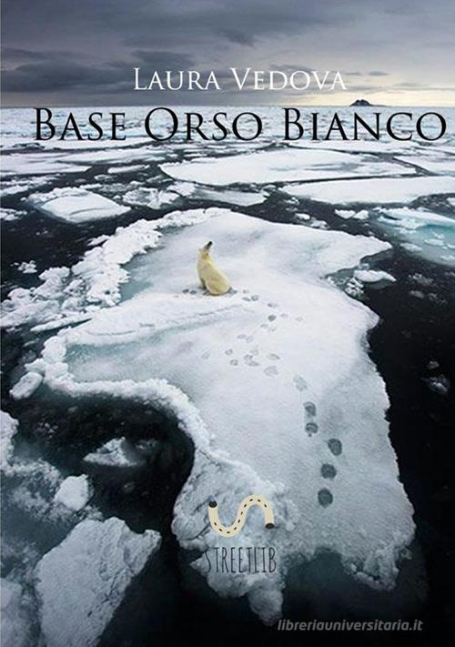 Base Orso Bianco di Laura Vedova edito da StreetLib