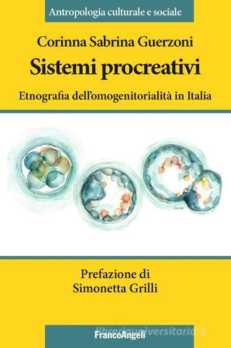 Sistemi procreativi. Etnografia dell'omogenitorialità in Italia di Corinna Sabrina Guerzoni edito da Franco Angeli