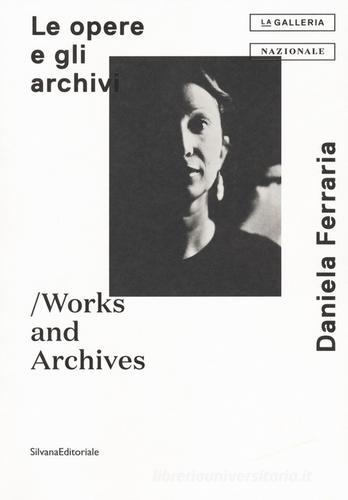 Mara Coccia Daniela Ferraria. Le opera e gli archivi-Works and archives. Ediz. illustrata edito da Silvana
