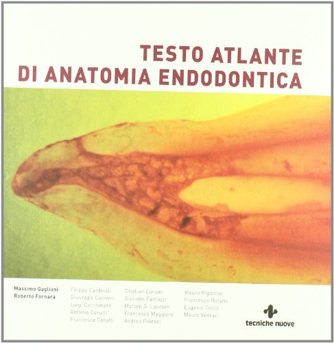 Testo atlante di anatomia endodontica di Massimo Gagliani, Roberto Fornara edito da Tecniche Nuove