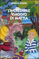 L' incredibile viaggio di Mattia di Adriana Oggero edito da L'Autore Libri Firenze