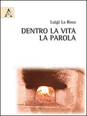 Dentro la vita la parola di Luigi La Rosa edito da Aracne
