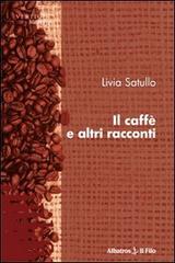 Il caffè e altri racconti di Livia Satullo edito da Gruppo Albatros Il Filo