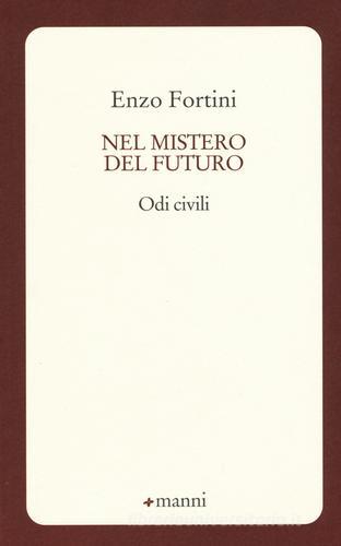 Nel mistero del futuro. Odi civili di Enzo Fortini edito da Manni