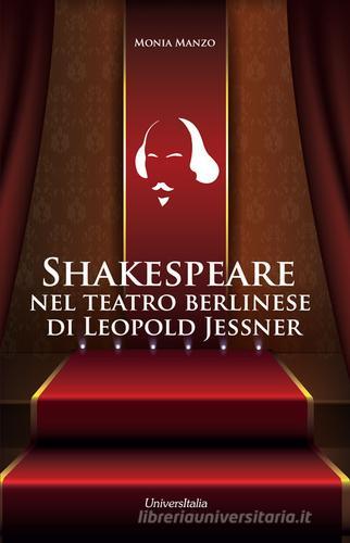 Shakespeare nel teatro berlinese di Leopold Jessner di Monia Manzo edito da Universitalia