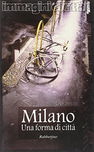 Milano. Una forma di città di Michele Sernini edito da Rubbettino