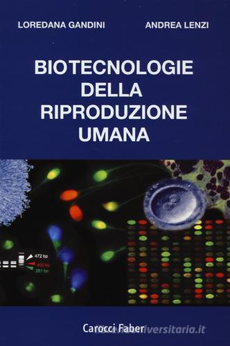 Biotecnologie della riproduzione umana di Loredana Gandini, Andrea Lenzi edito da Carocci