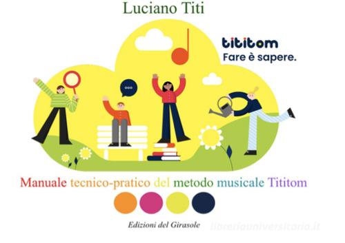 Fare è sapere. Manuale tecnico-pratico del metodo musicale Tititom di Luciano Titi edito da Edizioni del Girasole