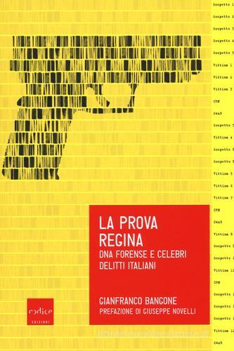 La prova regina. DNA forense e celebri delitti italiani di Gianfranco Bangone edito da Codice