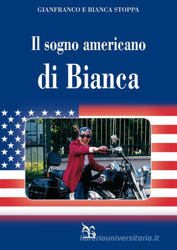 Il sogno americano di Bianca di Gianfranco Stoppa, Bianca Stoppa edito da Greco e Greco