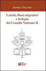 Laicità, flussi migratori e teologia del Concilio Vaticano II di Erminia Chizzonti edito da Pellegrini