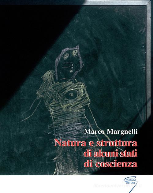 Natura e struttura di alcuni stati di coscienza di Marco Margnelli edito da Poletto Editore
