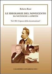 Da Nietzsche a Löwith. Le ideologie del Novecento vol.3 di Roberto Rossi edito da Leonardo da Vinci