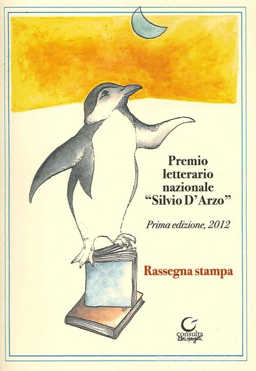 Premio letterario Silvio D'Arzo. 1ª edizione 2012 di Elisa Pellacani edito da Consulta Librieprogetti