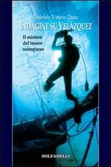 Indagine su Velázquez. Il mistero del tesoro scomparso di Gabriele Tristano Oppo edito da Solfanelli