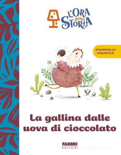 La gallina dalle uova di cioccolato. L'ora della storia. Ediz. a colori edito da Fabbri