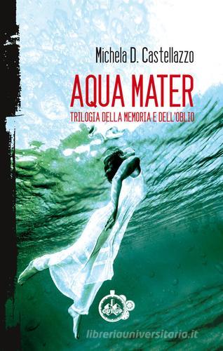Aqua Mater di Michela Duce Castellazzo edito da Cut-Up