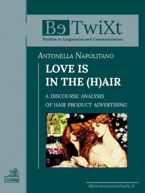 Love is in the h(air). A discourse analysis of hair product advertising di Antonella Napolitano edito da Paolo Loffredo
