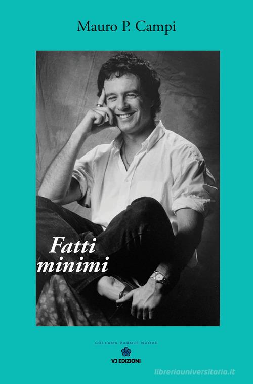 Libro Fatti minimi di Mauro P. Campi Parole nuove di VJ Edizioni